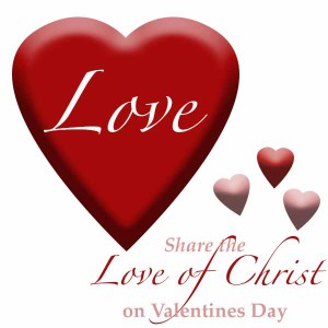 Valentines Day, Share the Love of Christ