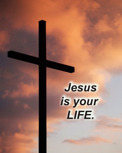 Jesus is your life